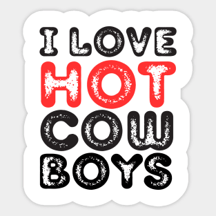 I love hot cowboys Sticker